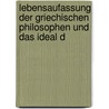 Lebensaufassung Der Griechischen Philosophen Und Das Ideal D door Heinrich Gomperz