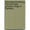 Lebensbeschreibung Heinrichs Des Grossen, Knigs in Frankreic door Hardouin Beaumont De Prfixe