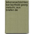 Lebensnachrichten Ber Barthold Georg Niebuhr, Aus Briefen De