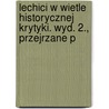 Lechici W Wietle Historycznej Krytyki. Wyd. 2., Przejrzane P by Antoni Ma?ecki