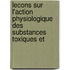 Lecons Sur L'Action Physiologique Des Substances Toxiques Et