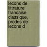 Lecons de Littrature Francaise Classique, Prcdes de Lecons d door L. Pylodet