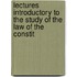 Lectures Introductory to the Study of the Law of the Constit