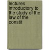 Lectures Introductory to the Study of the Law of the Constit by Albert Venn Dicey