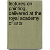 Lectures On Painting, Delivered At The Royal Academy Of Arts door John Opie