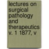 Lectures On Surgical Pathology and Therapeutics V. 1 1877, V door Theodor Billroth