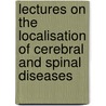 Lectures On the Localisation of Cerebral and Spinal Diseases door Walter Baugh Hadden