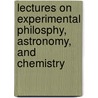 Lectures on Experimental Philosphy, Astronomy, and Chemistry door George Gregory