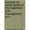 Lectures on Some Points in the Treatment and Management of N door Edward Constant Seguin
