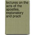Lectures on the Acts of the Apostles, Explanatory and Practi