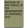 Lectures on the History of the Development of Chemistry Sinc door Albert Ladenburg