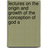 Lectures on the Origin and Growth of the Conception of God a door Philip Henry Wicksteed