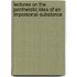 Lectures on the Pantheistic Idea of an Impersonal-Substance