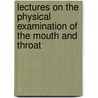 Lectures on the Physical Examination of the Mouth and Throat by George Vivian Poore