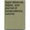 Legal Observer, Digest, and Journal of Jurisprudence, Volume by Unknown