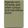 Legends and Miracles and Other Curious and Marvellous Storie door James Elimalet Smith