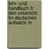 Lehr- Und Handbuch Fr Den Unterricht Im Deutschen Aufsatze M