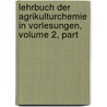 Lehrbuch Der Agrikulturchemie in Vorlesungen, Volume 2, Part door Adolf Mayer
