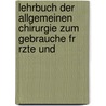 Lehrbuch Der Allgemeinen Chirurgie Zum Gebrauche Fr Rzte Und by Erich Lexer