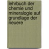 Lehrbuch Der Chemie Und Mineralogie Auf Grundlage Der Neuere door J. Loth