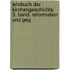 Lehrbuch Der Kirchengeschichte. 3. Band. Reformation Und Geg