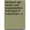 Lehrbuch Der Reinen Und Angewandten Mechanik Fr Maschinen- U by Unknown