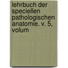 Lehrbuch Der Speciellen Pathologischen Anatomie. V. 5, Volum by Johannes Orth
