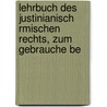 Lehrbuch Des Justinianisch Rmischen Rechts, Zum Gebrauche Be by Johann Jacob Lang