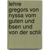 Lehre Gregors Von Nyssa Vom Guten Und Bsen Und Von Der Schli by Wilhelm Vollert
