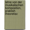 Lehre Von Der Musikalischen Komposition, Praktish Theoretisc door Adolf Bernhard Marx