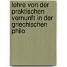Lehre Von Der Praktischen Vernunft in Der Griechischen Philo by Julius Walter