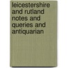 Leicestershire and Rutland Notes and Queries and Antiquarian by Thomas Spencer