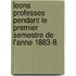 Leons Professes Pendant Le Premier Semestre de L'Anne 1883-8