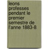 Leons Professes Pendant Le Premier Semestre de L'Anne 1883-8 door Victor Cornil