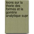 Leons Sur La Thorie Des Formes Et La Gomtrie Analytique Supr