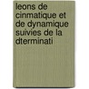 Leons de Cinmatique Et de Dynamique Suivies de La Dterminati door Xavier Antomari