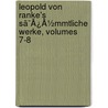Leopold Von Ranke's Sã¯Â¿Â½Mmtliche Werke, Volumes 7-8 by Leopold Von Ranke