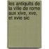 Les Antiquits de La Ville de Rome Aux Xive, Xve, Et Xvie Sic