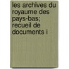 Les Archives Du Royaume Des Pays-Bas; Recueil de Documents I by archief Netherlands Rij