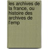 Les Archives de La France, Ou Histoire Des Archives de L'Emp door Henri Lonard Bordier