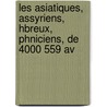 Les Asiatiques, Assyriens, Hbreux, Phniciens, De 4000 559 Av door Marius tienne Fontane