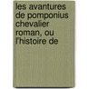Les Avantures de Pomponius Chevalier Roman, Ou L'Histoire de door Pamela Labadie