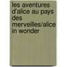 Les Aventures D'Alice Au Pays Des Merveilles/Alice In Wonder door Lewis Carroll