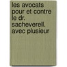 Les Avocats Pour Et Contre Le Dr. Sacheverell. Avec Plusieur by Anonymous Anonymous