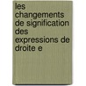 Les Changements de Signification Des Expressions de Droite E by Daniel Fryklund