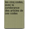 Les Cinq Codes, Avec La Condorance Des Articles de Ces Codes by France