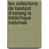 Les Collections de Bastard D'Estang La Bibliothque Nationale