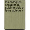 Les Colloques Scolaires Du Seizime Sicle Et Leurs Auteurs (1 by Louis Massebieau