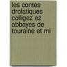 Les Contes Drolatiques Colligez Ez Abbayes De Touraine Et Mi door Anonymous Anonymous