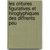 Les Critures Figuratives Et Hiroglyphiques Des Diffrents Peu by Lon De Rosny